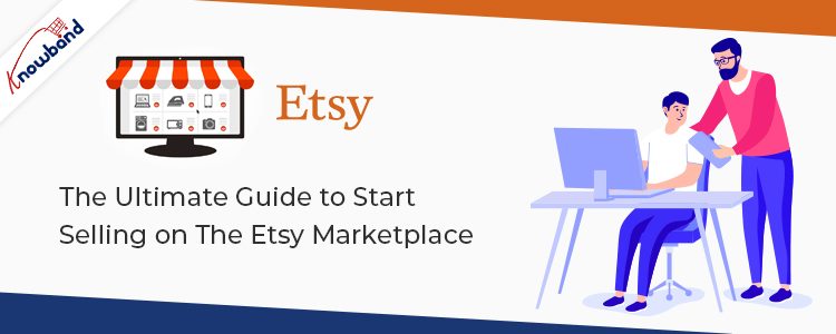 The Ultimate Guide to Start Selling on The Etsy Marketplace
