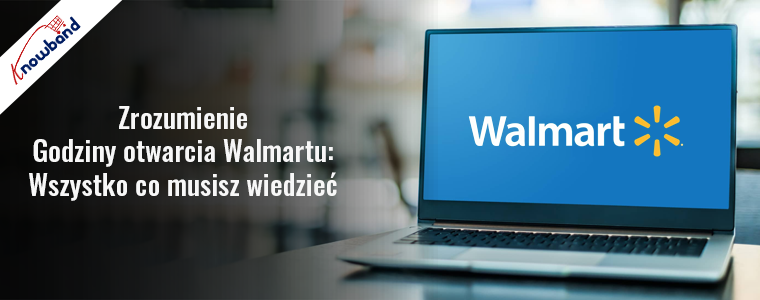 Przewodnik Knowband po typach, godzinach i usługach sklepów Walmart