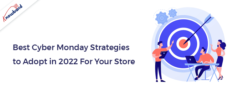 Best Cyber Monday Strategies to Adopt in 2022 For Your Store