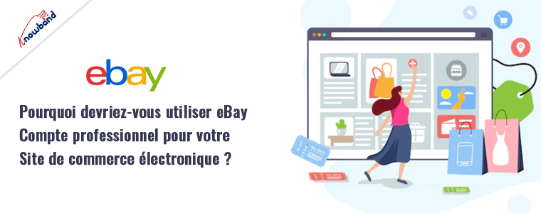 Découvrez pourquoi l'utilisation d'un compte professionnel eBay est bénéfique pour votre site Web de commerce électronique, avec des informations sur la marque Knowband.