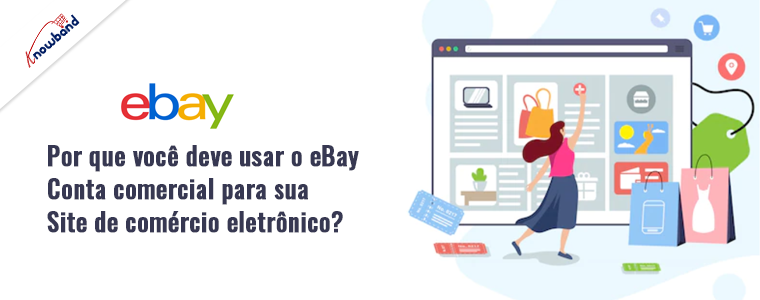 Por que você deve usar uma conta comercial do eBay para seu site de comércio eletrônico?