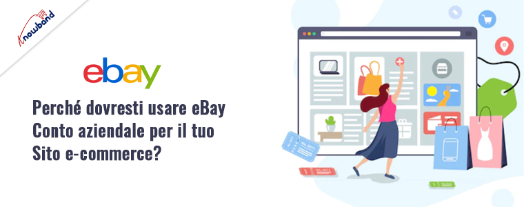 Scopri perché l'utilizzo di un account aziendale eBay avvantaggia il tuo sito Web di e-commerce, con approfondimenti sul marchio Knowband