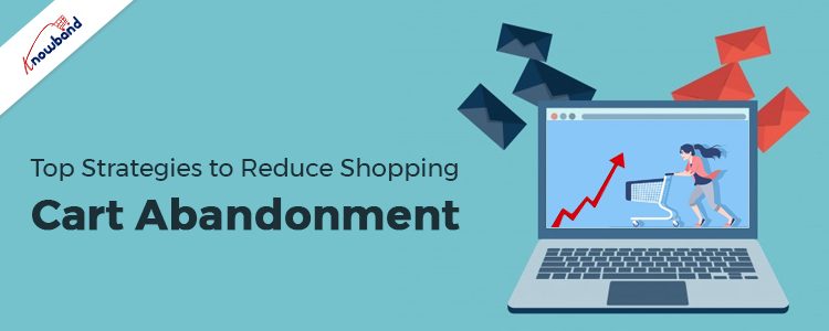 Top Strategies to Reduce Shopping Cart Abandonment