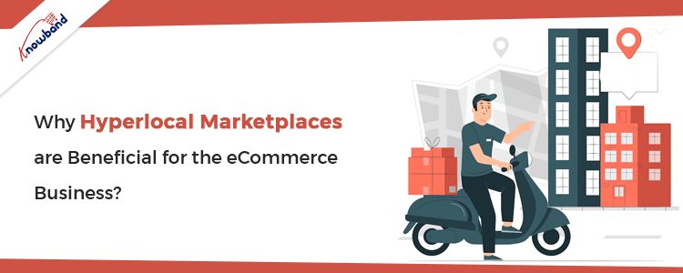 Why Hyperlocal Marketplaces are Beneficial for the eCommerce Business