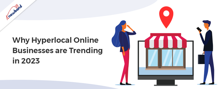 Why Hyperlocal Online Businesses are Trending in 2023