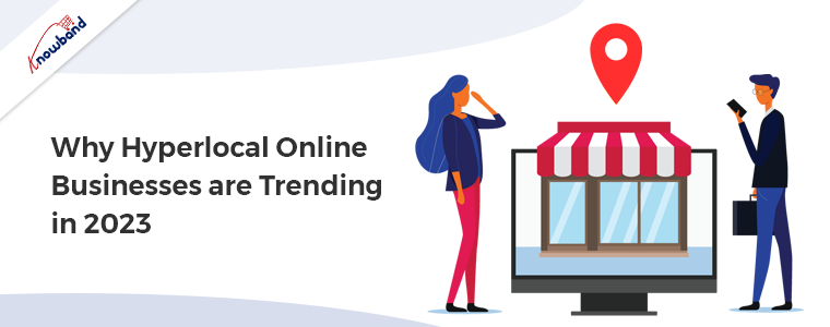 Why Hyperlocal Online Businesses are Trending in 2023?
