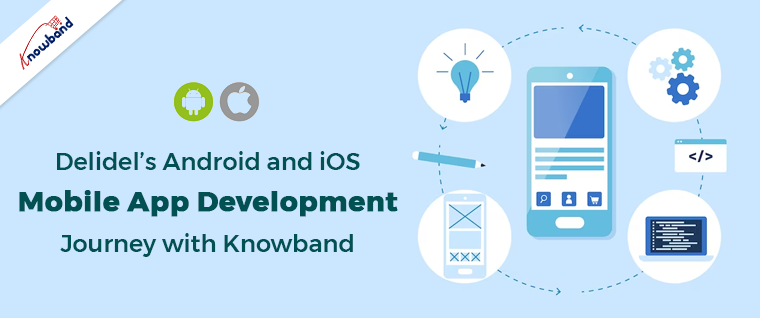 Delidel’s Android and iOS Mobile App Development Journey with Knowband!!
