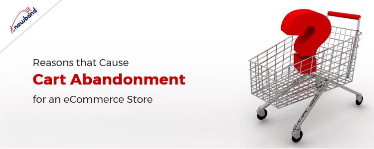 Reasons that Cause Cart Abandonment for an eCommerce Store!!