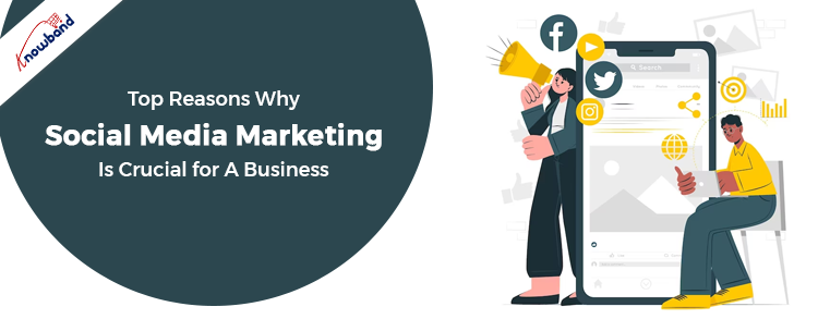 Top Reasons Why Social Media Marketing Is Crucial for A Business!!