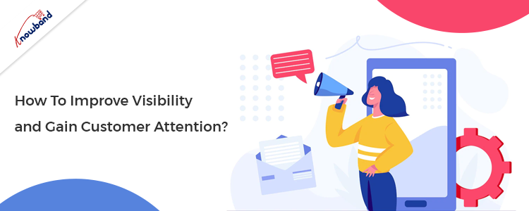 How To Improve Visibility and Gain Customer Attention?