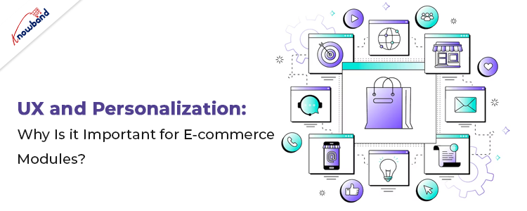 UX and Personalization Importance for E-commerce Modules