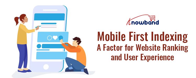 Mobile First Indexing: A Factor for Website Ranking and User Experience