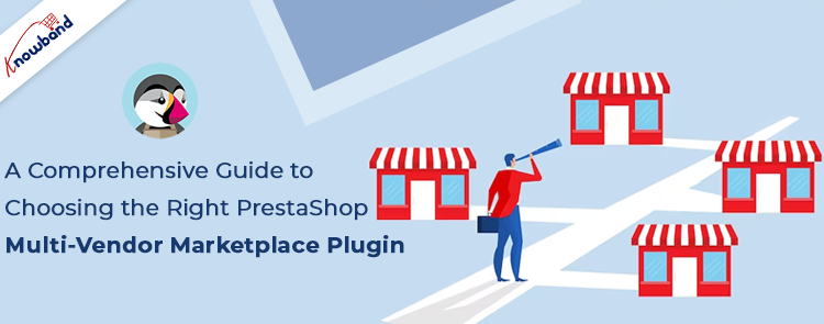 Choosing the Right PrestaShop Multi-Vendor Marketplace Plugin by Knowband