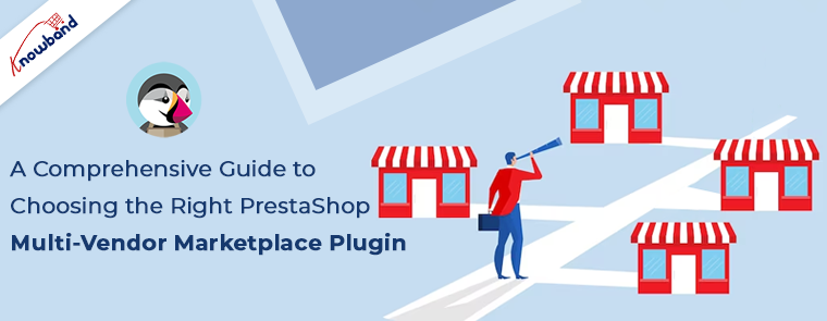 Choosing the Right PrestaShop Multi-Vendor Marketplace Plugin by Knowband