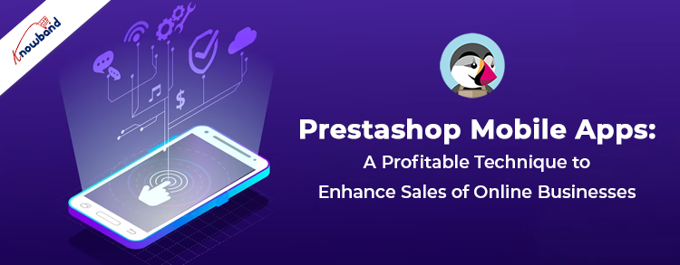 Prestashop Mobile Apps: A Profitable Technique to Enhance Sales of Online Businesses