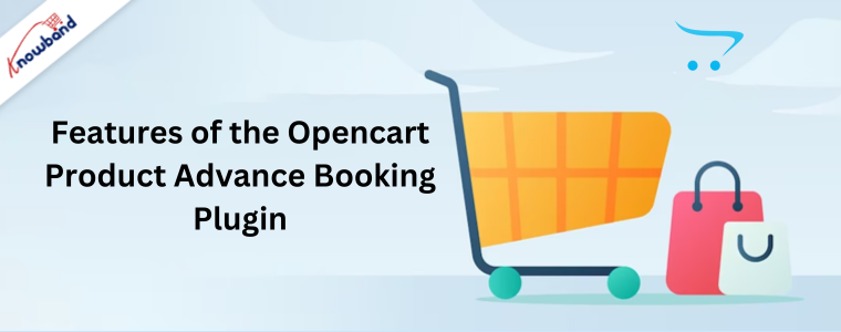 Features of the Opencart Product Advance Booking Plugin by Knowband