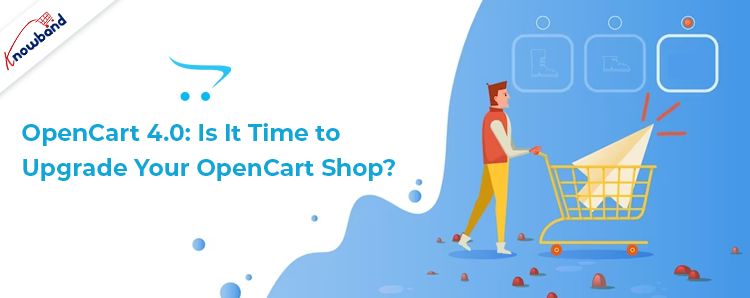 OpenCart 4.0: Upgrade Your OpenCart Shop - Knowband