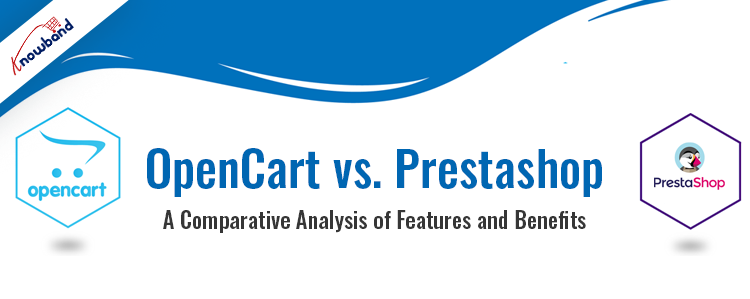 OpenCart vs. Prestashop A Comparative Analysis of Features and Benefits!