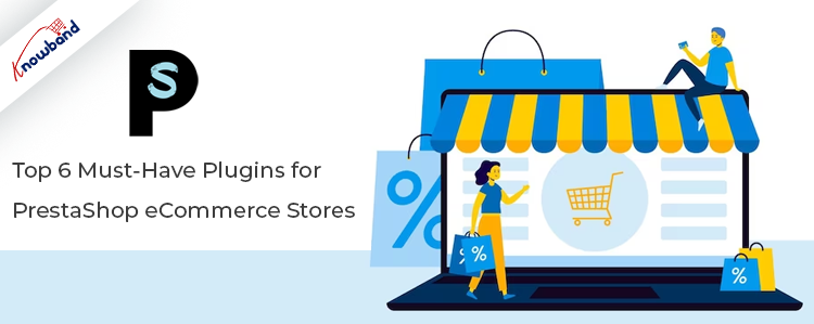 Top 6 Must-Have Plugins for PrestaShop eCommerce Stores!