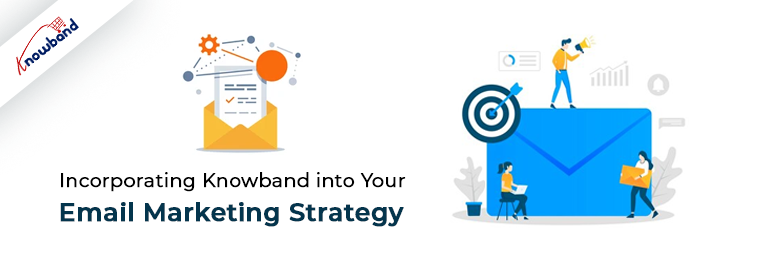 Incorporating Knowband into Your Email Marketing Strategy