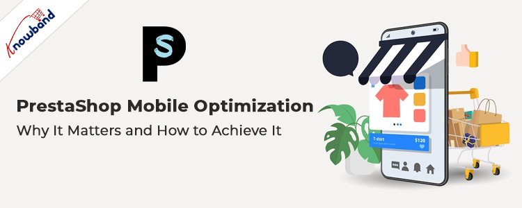 Knowband-prestashop-mobile-optimization-why-it-matters-and-how-to-achieve-it