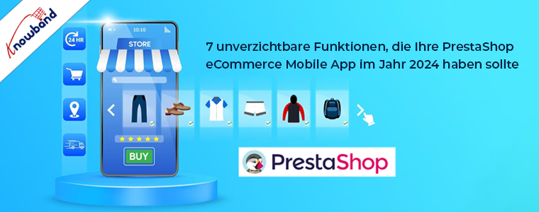 7 unverzichtbare Funktionen für Ihre PrestaShop eCommerce Mobile App im Jahr 2024 von Knowband