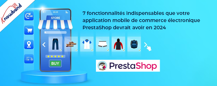 7 fonctionnalités indispensables pour votre application mobile de commerce électronique PrestaShop en 2024 par Knowband