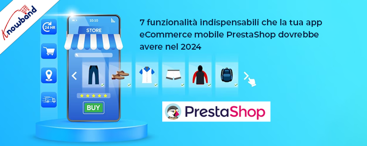 7 funzionalità indispensabili per la tua app mobile eCommerce PrestaShop nel 2024 di Knowband