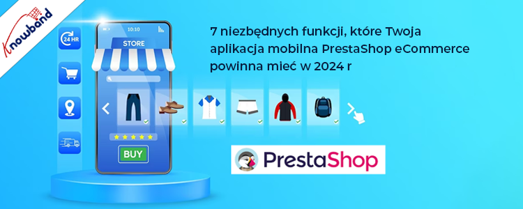 7 niezbędnych funkcji, które Twoja aplikacja mobilna PrestaShop eCommerce powinna mieć w 2024 roku!