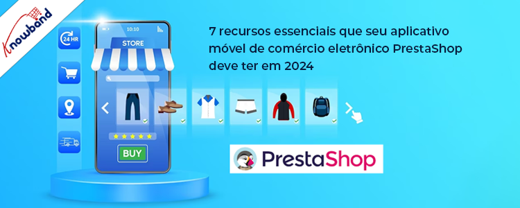 7 recursos essenciais para seu aplicativo móvel de comércio eletrônico PrestaShop em 2024 por Knowband