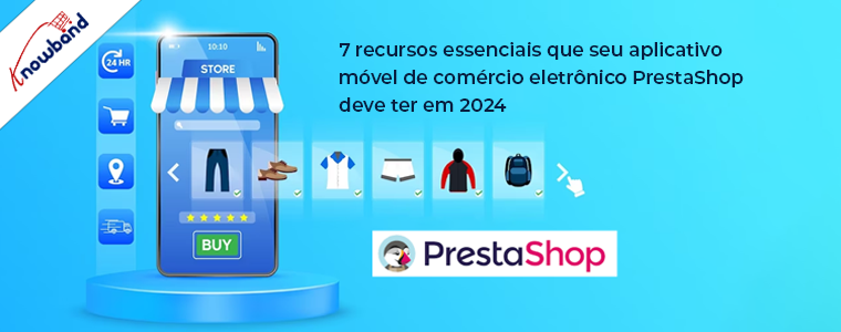 7 recursos essenciais para seu aplicativo móvel de comércio eletrônico PrestaShop em 2024 por Knowband