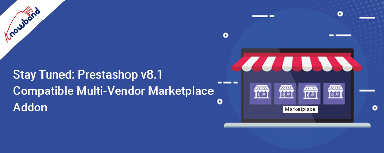 Knowband's Prestashop v8.1 Compatible Multi-Vendor Marketplace Addon