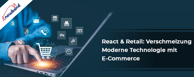 React & Retail: Moderne Technologie mit E-Commerce verbinden – Knowband