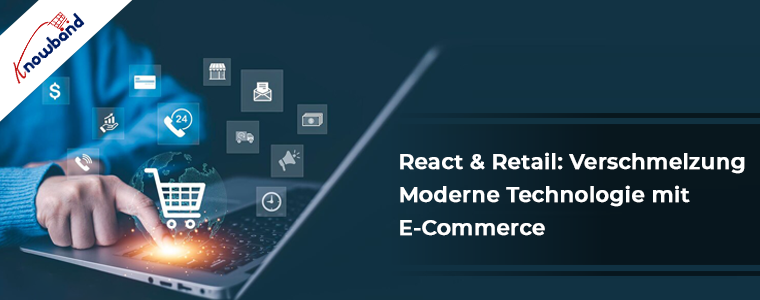 React & Retail: Moderne Technologie mit E-Commerce verbinden – Knowband