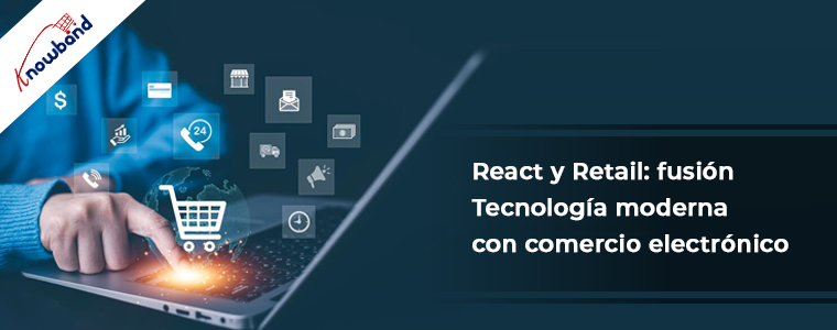 React & Retail: fusionando la tecnología moderna con el comercio electrónico - Knowband