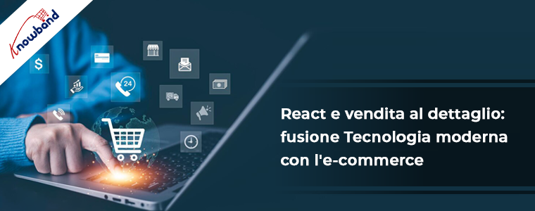 React & Retail: fusione della tecnologia moderna con l'e-commerce - Knowband