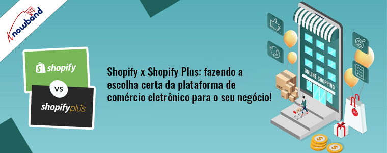 Shopify x Shopify Plus: fazendo a escolha certa da plataforma de comércio eletrônico para o seu negócio!