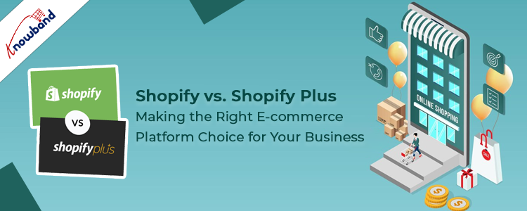 Shopify vs. Shopify Plus: Making the Right E-commerce Platform Choice for Your Business!