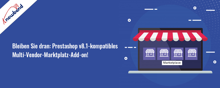 Das mit Prestashop v8.1 kompatible Multi-Vendor-Marktplatz-Addon von Knowband