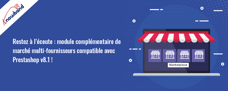 Module complémentaire de marché multi-fournisseurs compatible Prestashop v8.1 de Knowband