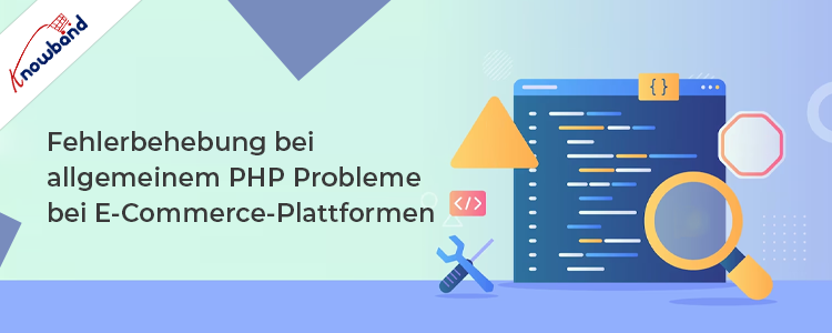 Fehlerbehebung bei häufigen PHP-Problemen in E-Commerce-Plattformen von Knowband