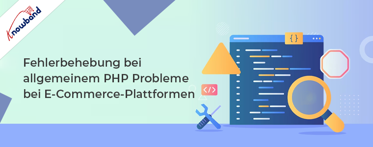 Fehlerbehebung bei häufigen PHP-Problemen in E-Commerce-Plattformen von Knowband