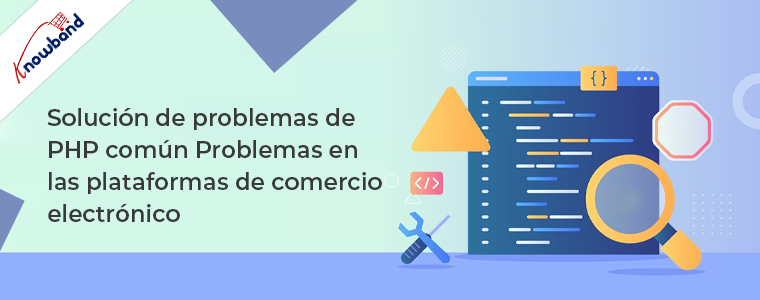 Solución de problemas comunes de PHP en plataformas de comercio electrónico por Knowband