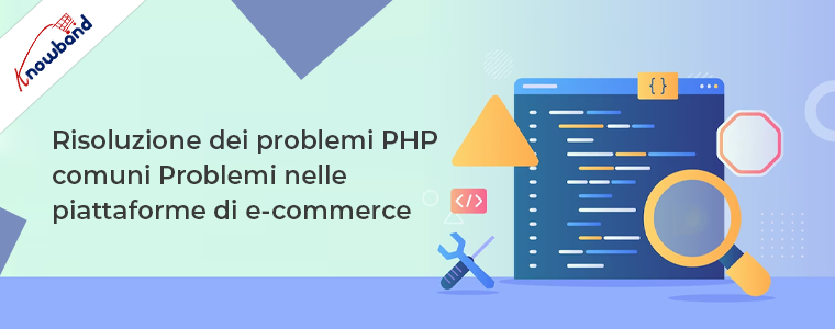 Risoluzione dei problemi comuni di PHP nelle piattaforme di e-commerce di Knowband