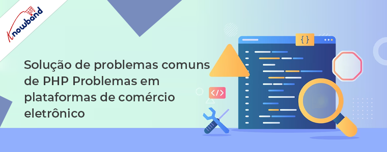 Solução de problemas comuns de PHP em plataformas de comércio eletrônico da Knowband