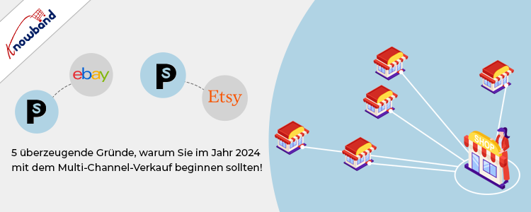 Knowband: 5 überzeugende Gründe, im Jahr 2024 mit dem Multi-Channel-Verkauf zu beginnen