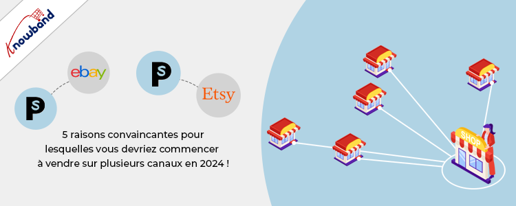 Knowband : 5 raisons convaincantes de démarrer la vente multicanal en 2024