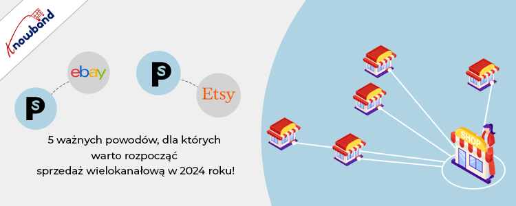 Knowband: 5 przekonujących powodów, dla których warto rozpocząć sprzedaż wielokanałową w 2024 r