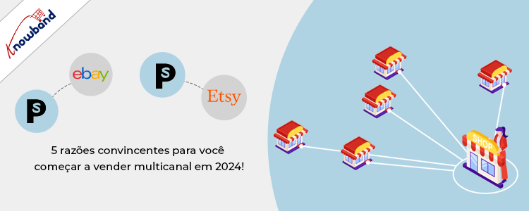 Knowband: 5 razões convincentes para iniciar a venda multicanal em 2024