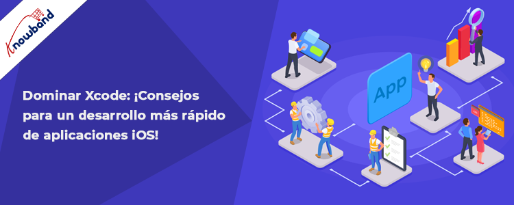 Consejos para dominar Xcode para un desarrollo más rápido de aplicaciones iOS de Knowband